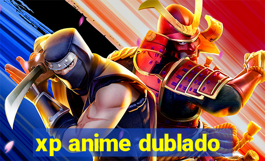 xp anime dublado